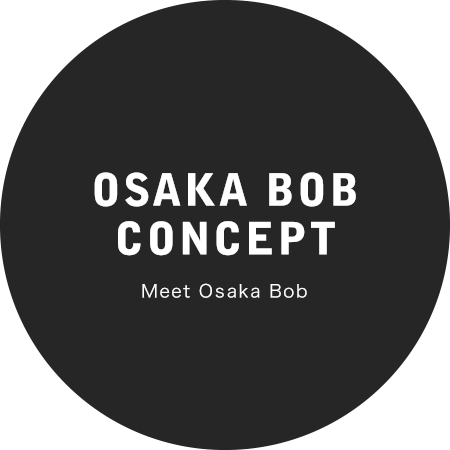 OSAKA BOB CONCEPT Meet Osaka Bob