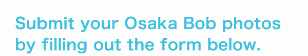 Send in the pictures you took with Osaka Bob with by pushing the Submit Photo button below. 