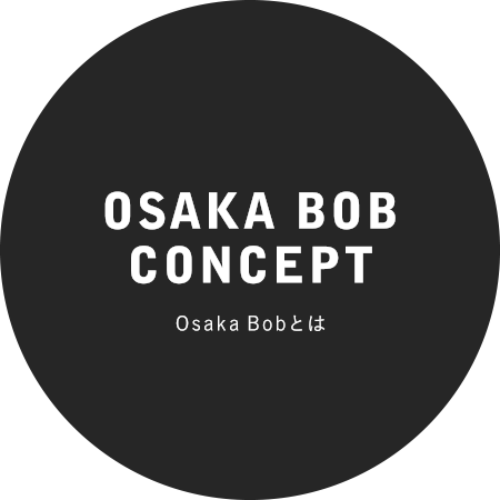OSAKA BOB CONCEPT OsakaBobとは
