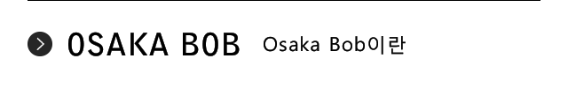 Osaka Bob이란